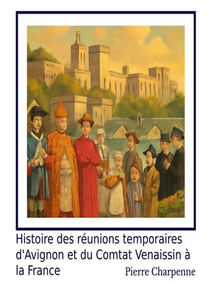 cover image of Histoire des Réunions Temporaires d'Avignon et du Comtat Venaissin à la France